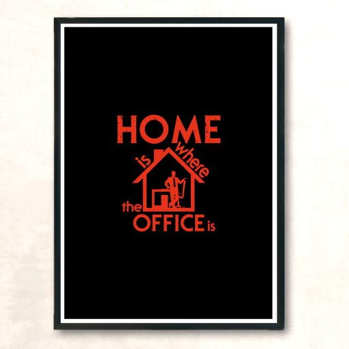 Home Is Where The Office Is Modern Poster Print