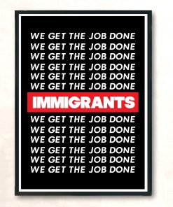 Immigrants Quote We Get The Job Done Vintage Wall Poster