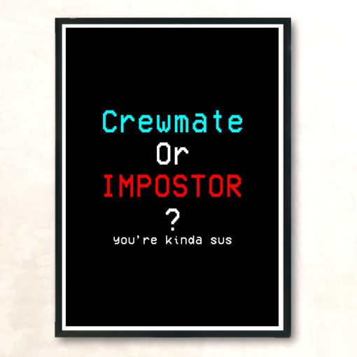 Impostor Sus Among Crewmate Imposter Traitor Us Game Kinda T Shirt Modern Poster Print
