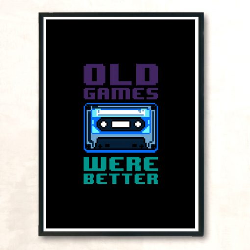 Old Games Were Better Ii Modern Poster Print