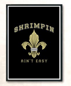Shrimpin Aint Easy Modern Poster Print