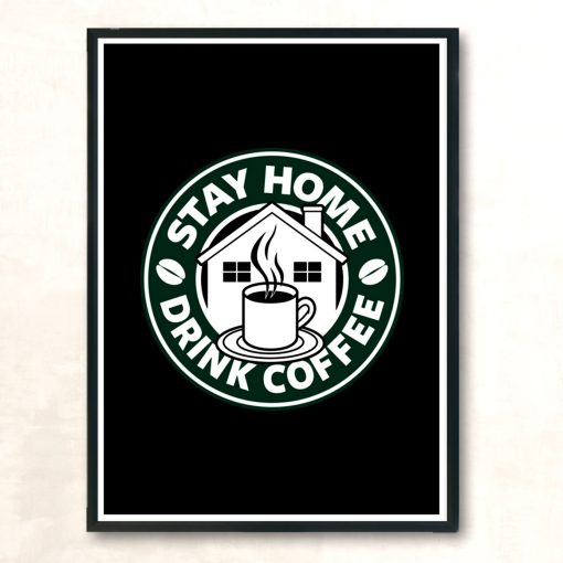 Stay Home Drink Coffee Modern Poster Print