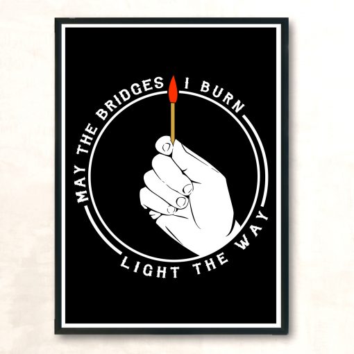May The Bridges I Burn Light The Way Style Aesthetic Wall Poster