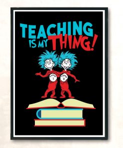 Teaching Is My Thing Dr Seuss Aesthetic Wall Poster