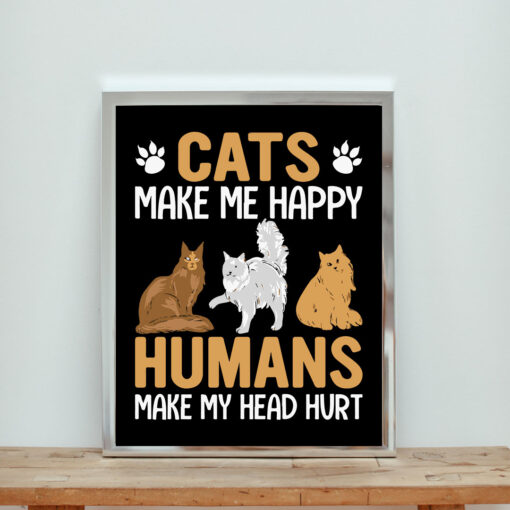 Cats Make Me Happy Humas Make Me Head Hurt Aesthetic Wall Poster
