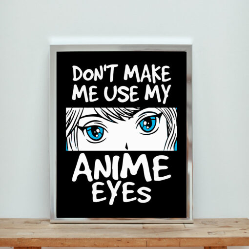 Don't Make Me Use My Anime Eyes Aesthetic Wall Poster