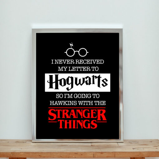 I Never Receive Hogwarts Letter Go To Hawkins With Stranger Things Aesthetic Wall Poster