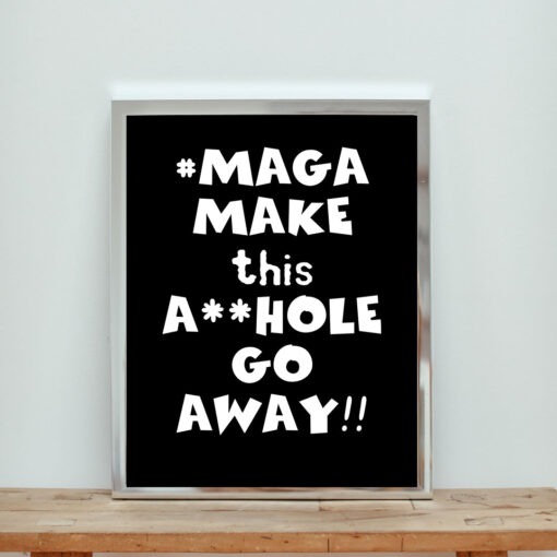 Maga Make This Asshole Go Away Aesthetic Wall Poster