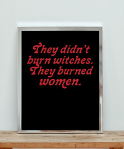 They Didn't Burn Witches They Burned Women Aesthetic Wall Poster