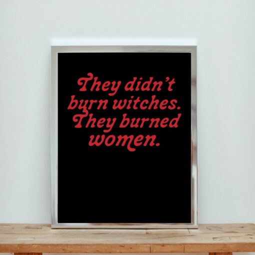 They Didn't Burn Witches They Burned Women Aesthetic Wall Poster